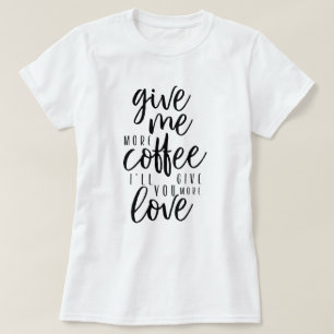 T-shirt Donne-moi plus de café