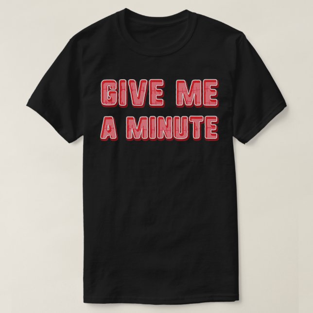 T-shirt Donne-moi une minute (Design devant)