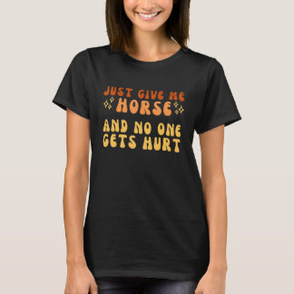 T-shirt Donnez-moi juste un cheval et personne ne sera ble