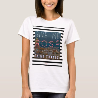 T-shirt Donnez-moi le rosé ou portez-moi à St Tropez