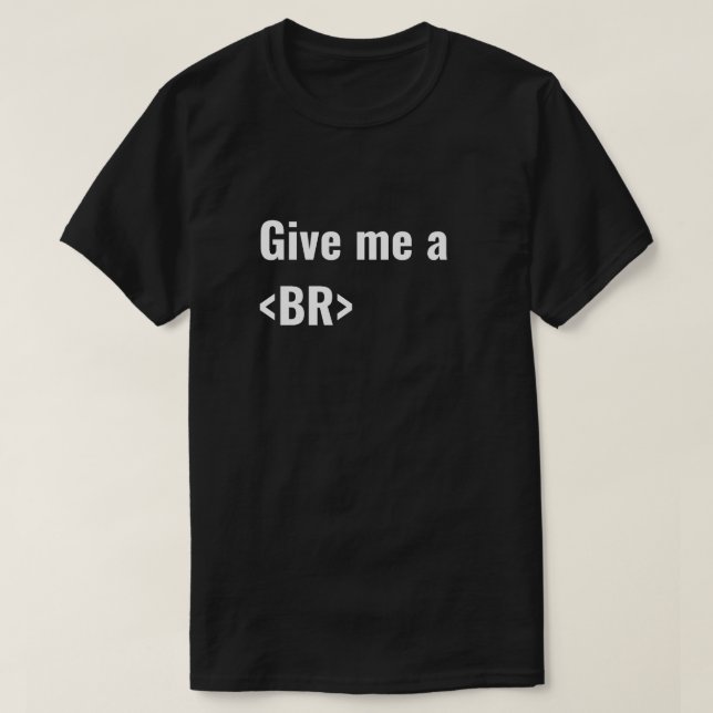 T-shirt Donnez-moi les codeurs d'un HTML de BR (coupure) (Design devant)