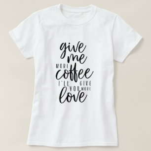 T-shirt Donnez-moi plus de café Typographie Coffre de café