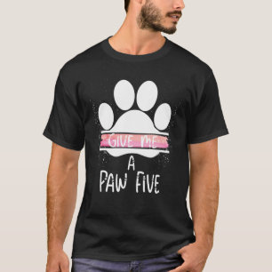 T-shirt Donnez-Moi Un Paw Cinq Chien Chat Paw Awesome Drôl