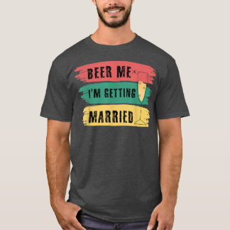 T-shirt Donnez-moi une bière, je me marie Enterrement de v