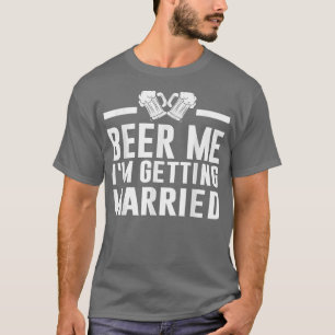 T-shirt Donnez-moi une bière, je me marie Mariée Marié Ent