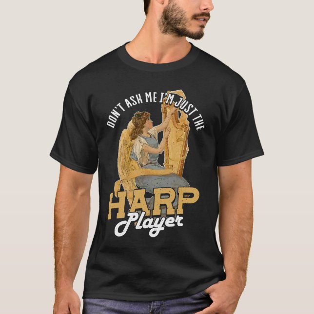 T-shirt Dont Ask Me Im Just The Harp Player Harp (Devant)