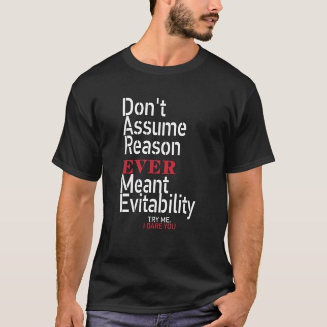 T-shirt Don't assume reason ever meant evitability try me  (Devant)