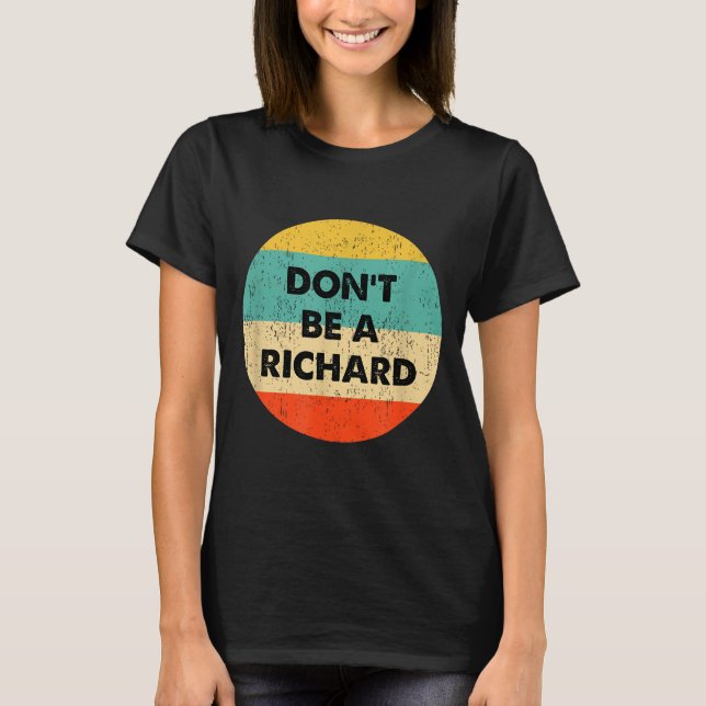 T-shirt Dont Be A Richard  (Devant)