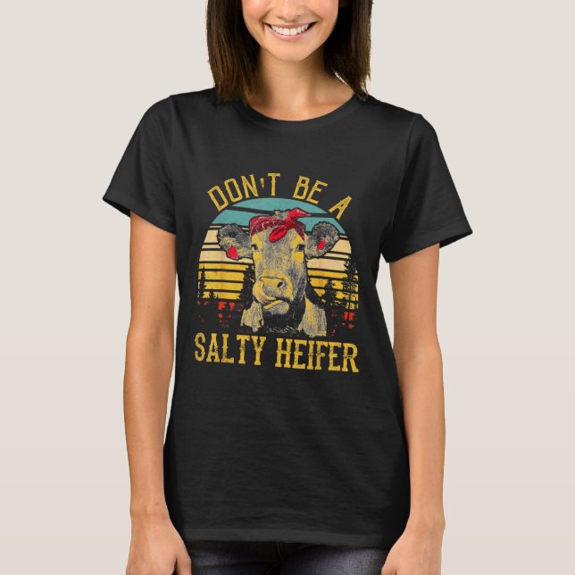 T-shirt Dont Be A Salty Heifer Funny Cow  (Devant)