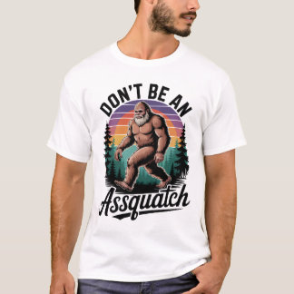 T-shirt Don't Be an Assquatch Bigfoot
