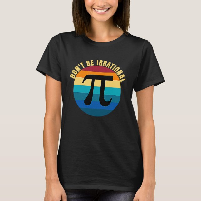 T-shirt Don't Be Irrational Symbol Pi Day Math Happy Pi Ir (Devant)