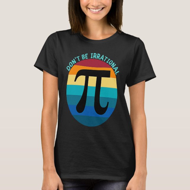 T-shirt Don't Be Irrational Symbol Pi Day Math Happy Pi Ir (Devant)