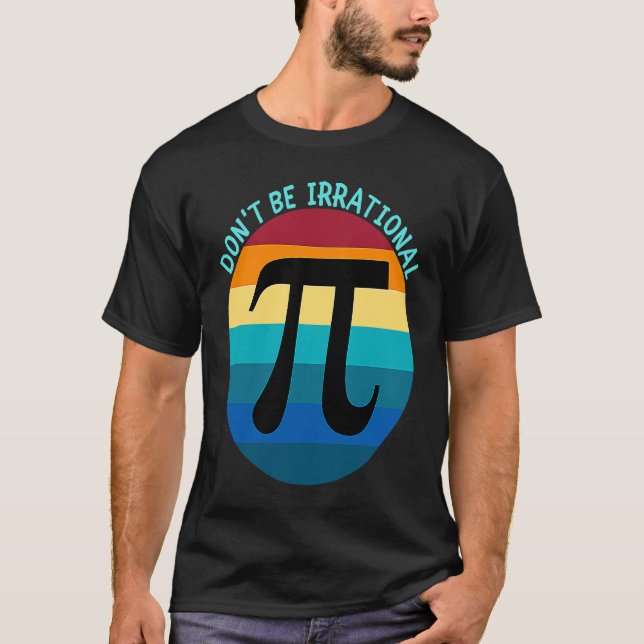 T-shirt Don't Be Irrational Symbol Pi Day Math Happy Pi Ir (Devant)