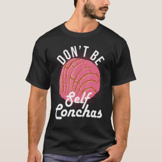 T-shirt Don't Be Self Conchas Bread Humor
