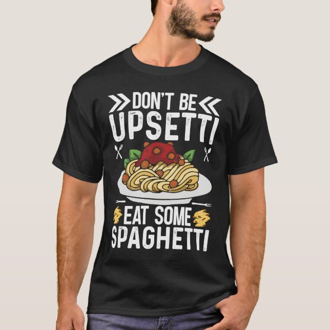 T-shirt Don't Be Upsetti Eat Some Spaghetti Pasta  Pasta (Devant)