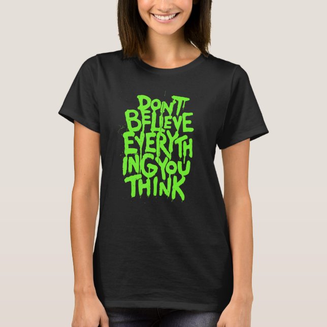 T-shirt Dont Believe Everything That You Read Or Think Tru (Devant)