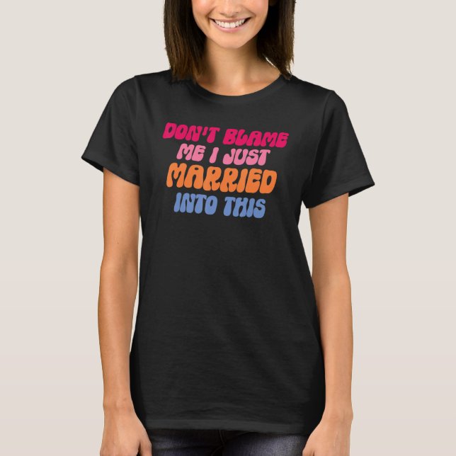 T-shirt Don't Blame Me I Married into This Wedding Funny S (Devant)