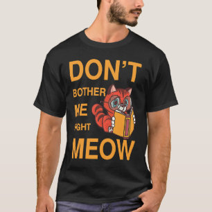 T-shirt Don't Bother Me Right Meow livre de chat