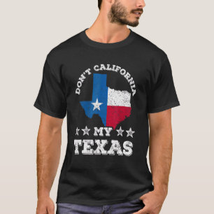 T-shirt Don't California My Texas Patriotic Texan Pride Sa