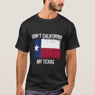 T-shirt Don'T California My Texas Shirt Texasflag Retro