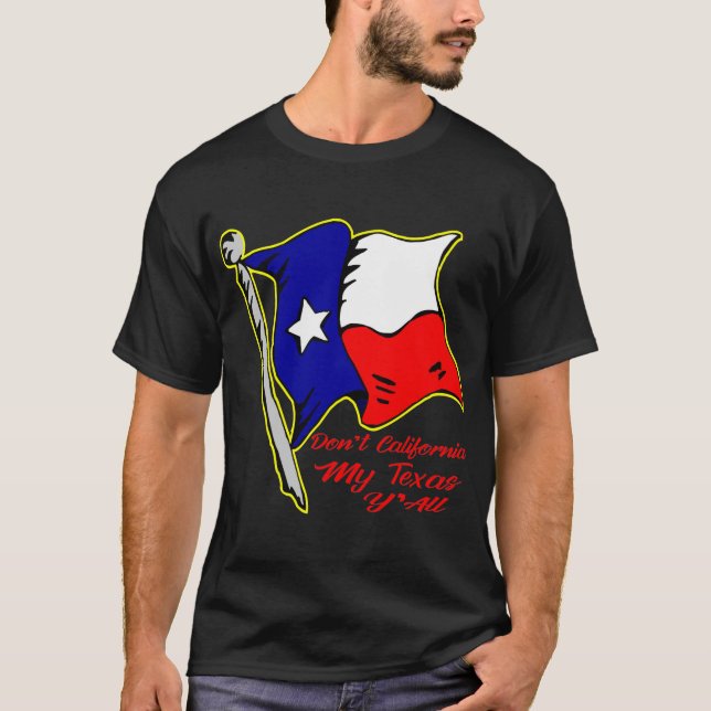 T-shirt Don't California My Texas, Y’all # (Devant)