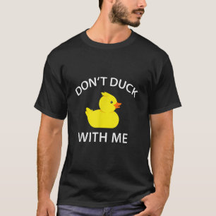 T-shirt Dont Canard Avec Moi Drôle Canard En Caoutchouc