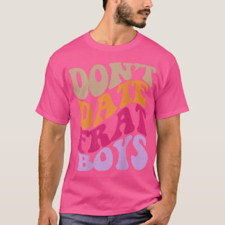 T-shirt Dont Date Frat Boys Aesthetic Trendy Clothing 