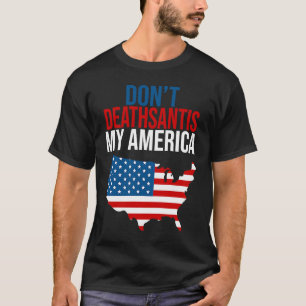 T-shirt Don't Deathsantis My America Patriotic Anti DeSant