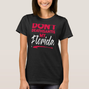 T-shirt Dont Deathsantis My Florida Desantis Idea 1