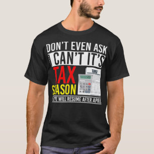 T-shirt Dont even Ask I Cant Its Tax Season 