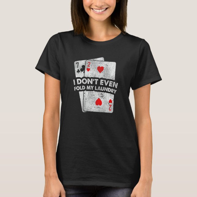 T-shirt Don't Even Fold My Laundry Stud Poker Players Desi (Devant)
