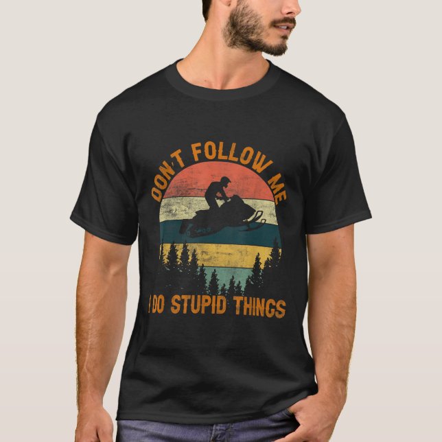 T-shirt Don't Follow Me I Do Stud Things-snowmobile Motor  (Devant)