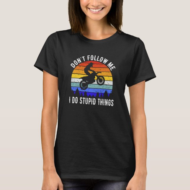T-shirt Don't Follow Me I Do Stupid Things Biker  Motorbik (Devant)