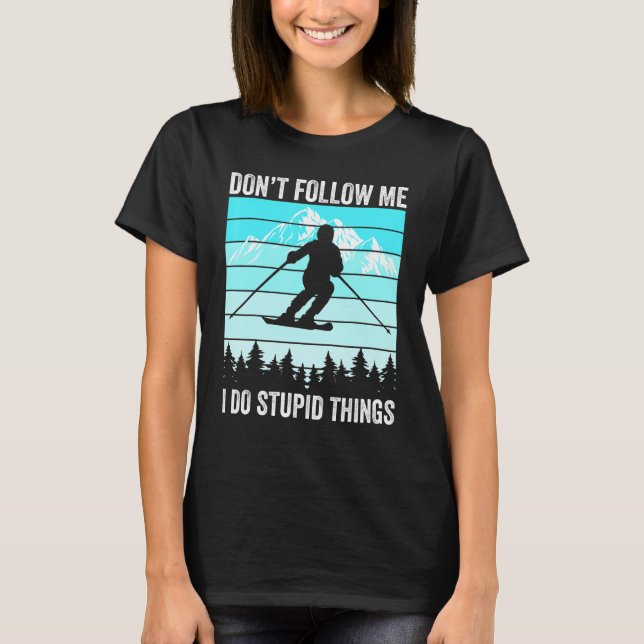 T-shirt Don't Follow Me I Do Stupid Things Funny Skiing Gi (Devant)