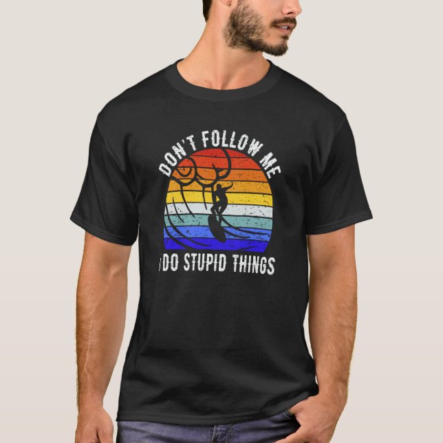 T-shirt Don't Follow Me I Do Stupid Things Surf   Surfer (Devant)