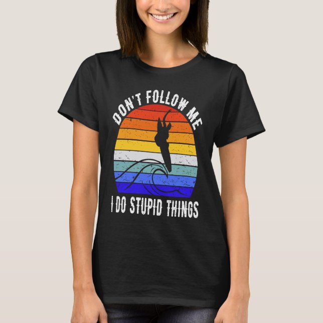 T-shirt Don't Follow Me I Do Stupid Things Surf   Surfer   (Devant)