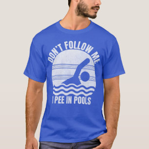 T-shirt Don't Follow Me I Pee
