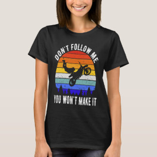 T-shirt Don't Follow Me You Won't Make It Biker  Motorbike