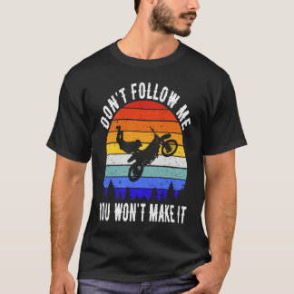 T-shirt Don't Follow Me You Won't Make It Biker  Motorbike