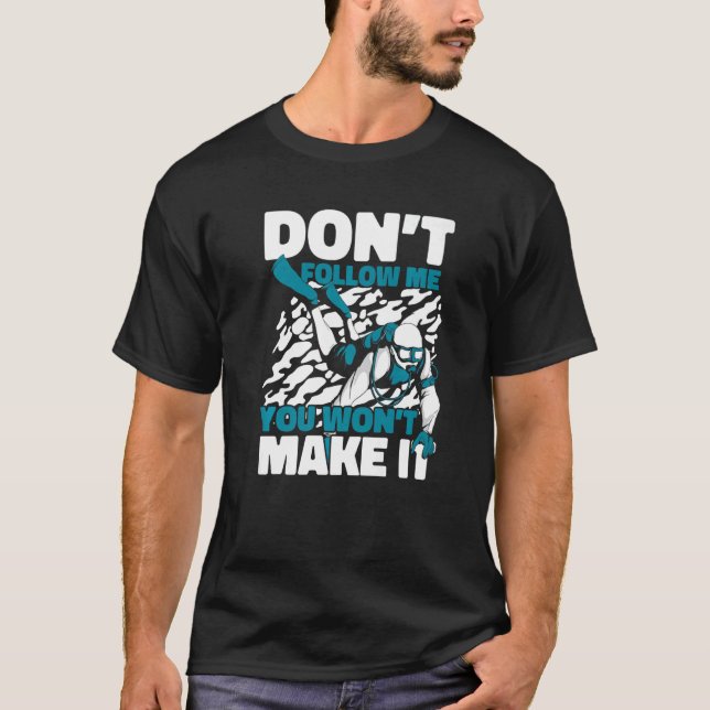 T-shirt Don't Follow Me You Won't Make It Underwater Scuba (Devant)