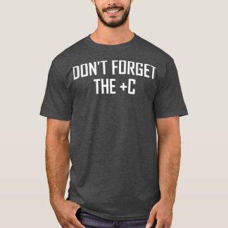 T-shirt Dont Forget the Plus C Funny Maths Calculus Joke