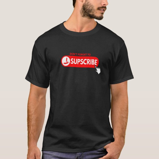 T-shirt Don't forget to SUPscribe Stand Up Paddle Board (Devant)