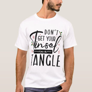 T-shirt Don't get your tinsel in a tangle