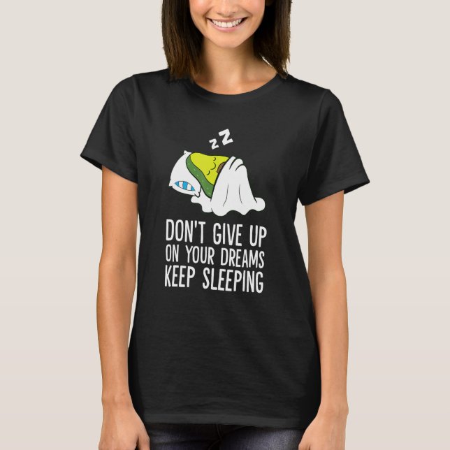 T-shirt Don't Give Up On Your Dreams Keep Sleeping Cute Av (Devant)