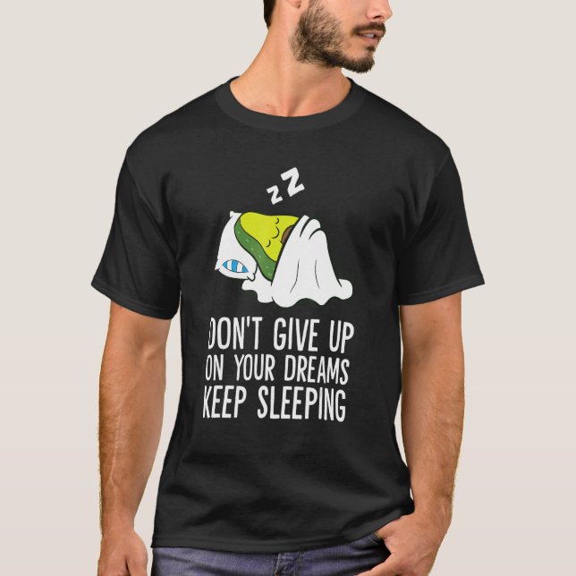 T-shirt Don't Give Up On Your Dreams Keep Sleeping Cute Av (Devant)