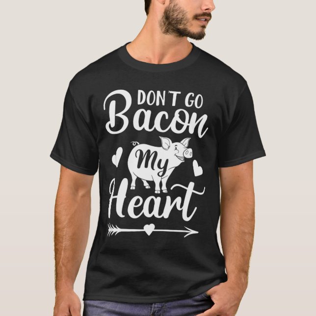 T-shirt Dont Go Bacon My Heart Funny Valentines Day G Lo  (Devant)