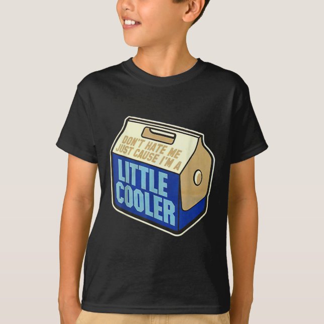 T-shirt Don't Hate Me Just Because I'm A Little-cooler  (Devant)