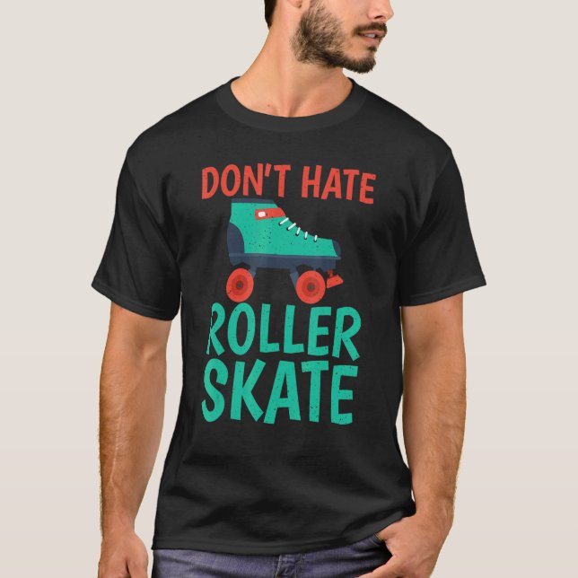 T-shirt Dont hate Roller Skate Roller Skating (Devant)