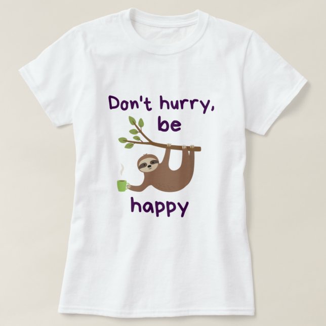 T-shirt Don't Hourry, Be Happy ! - Funny Kawaii Sloth Desi (Design devant)