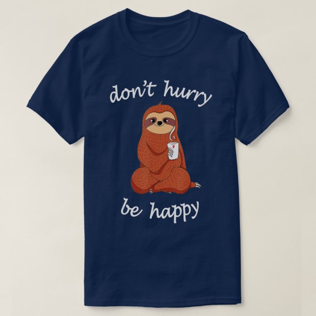 T-shirt Don't Hurry Be Happy Sloth  - Cute  Funny Sloth Jo (Design devant)